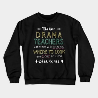 The best Drama Teachers Appreciation Gifts - Quote Show you where to look Crewneck Sweatshirt